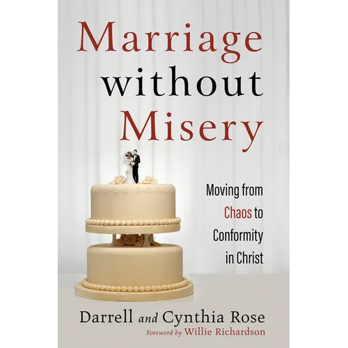 Marriage Without Misery: Moving from Chaos to Conformity in Christ