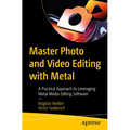 Master Photo and Video Editing with Metal: A Practical Approach to Leveraging Metal Media Editing Software