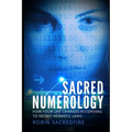 Sacred Numerology: How Your Life Changes According to Secret Hermetic Laws