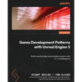 Game Development Patterns with Unreal Engine 5: Build maintainable and scalable systems with C++ and Blueprint