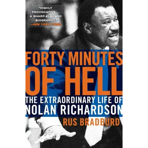 Forty Minutes of Hell: The Extraordinary Life of Nolan Richardson