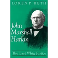 John Marshall Harlan: The Last Whig Justice