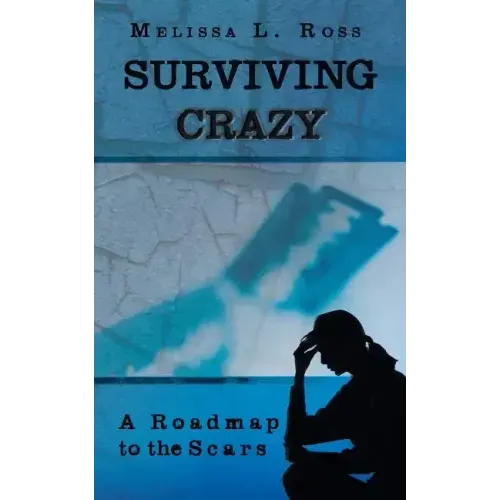 Surviving Crazy: A Roadmap to the Scars