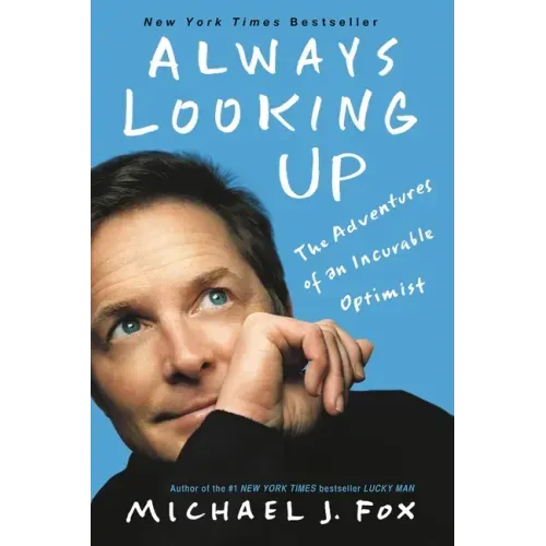 Always Looking Up: The Adventures of an Incurable Optimist