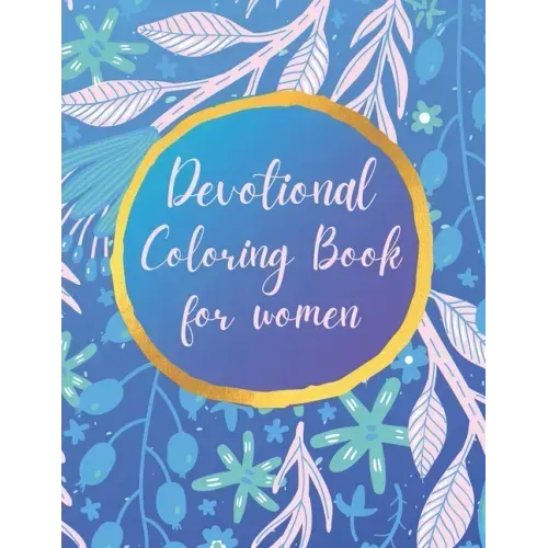 Devotional Coloring book for women: Premium inspirational and motivational coloring pages featuring outlined sayings and florals + Large Blank Pages f