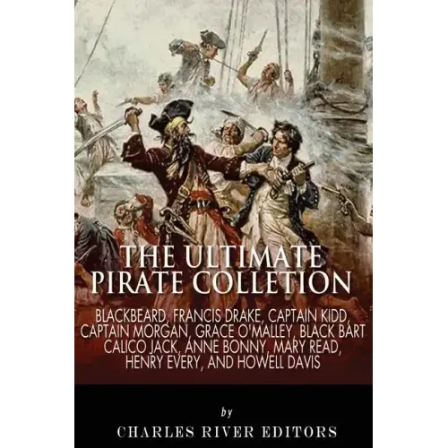 The Ultimate Pirate Collection: Blackbeard, Francis Drake, Captain Kidd, Captain Morgan, Grace O'Malley, Black Bart, Calico Jack, Anne Bonny, Mary Rea