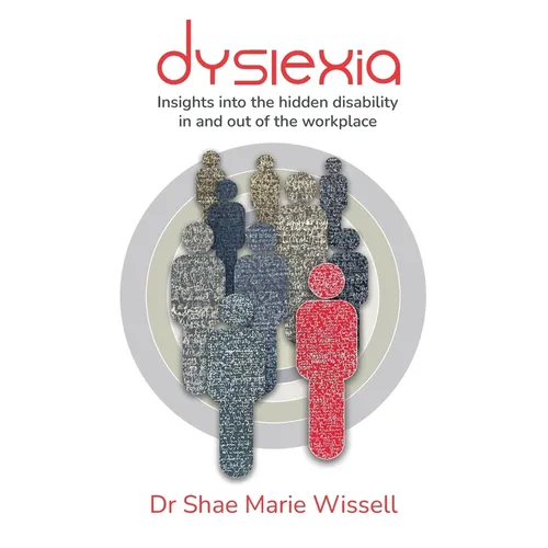 Dyslexia: Insights into the hidden disability in and out of the workplace