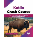Kotlin Crash Course: Fast-track your programming skills with practical experience (English Edition)