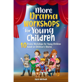 More Drama Workshops for Children: 10 Drama Workshops for Children based on Children's Stories