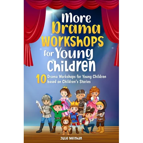 More Drama Workshops for Children: 10 Drama Workshops for Children based on Children's Stories