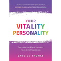 Your Vitality Personality: Decode The Real You and Hack Into Happiness