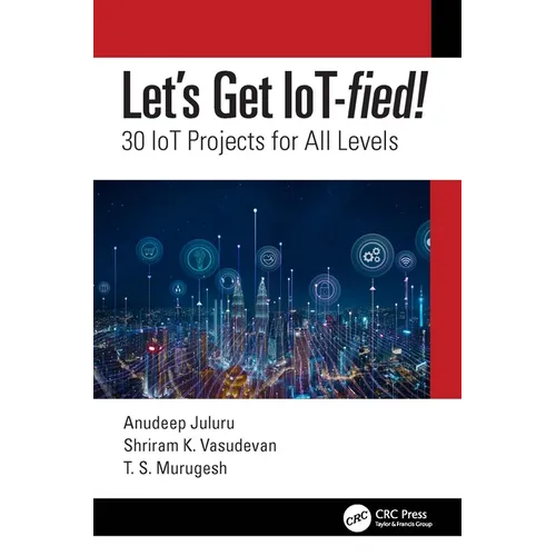 Let's Get Iot-Fied!: 30 Iot Projects for All Levels