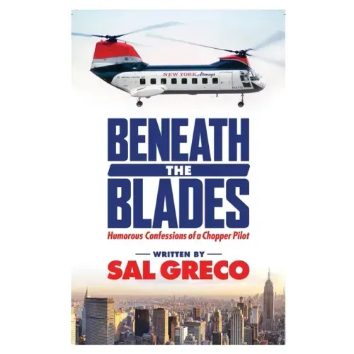 Beneath the Blades: Humorous Confessions of a Chopper Pilot
