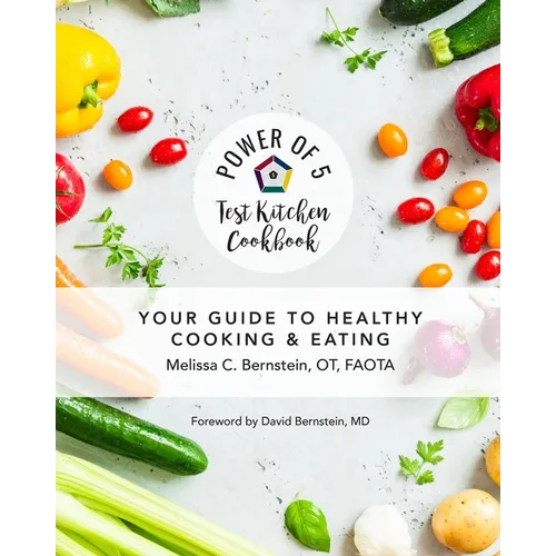 Power of 5 Test Kitchen Cookbook Your Guide to Healthy Cooking and Eating