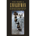 Five Years a Cavalryman: Or, Sketches of Regular Army Life on the Texas Frontier, 1866-1871