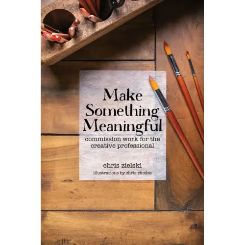 Make Something Meaningful: Commission Work For The Creative Professional