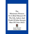 The Missionary Pioneer: Or a Brief Memoir of the Life, Labors and Death of John Stewart; Man of Color (1827)