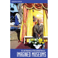 Imagined Museums: Art and Modernity in Postcolonial Morocco