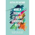 When Doing It All Is Undoing You: Meeting God in Your Unmet Expectations