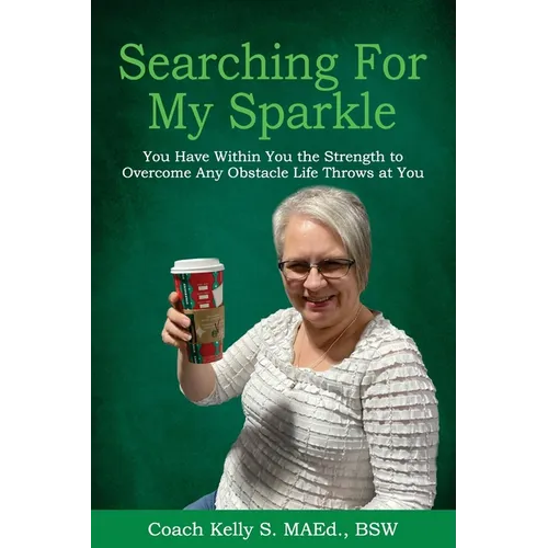 Searching For My Sparkle: You Have Within You the Strength to Overcome Any Obstacle Life Throws at You