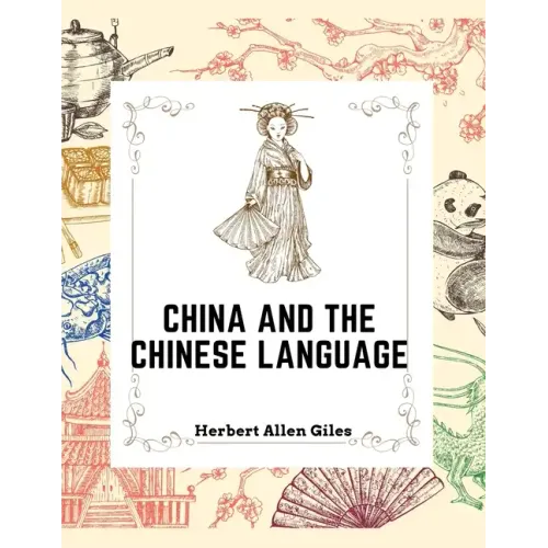 China and the Chinese Language: The Chinese Language, A Chinese Library, Taoism, China and Ancient