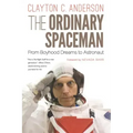 The Ordinary Spaceman: From Boyhood Dreams to Astronaut