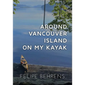 Around Vancouver Island on My Kayak - Hardcover Jacketed