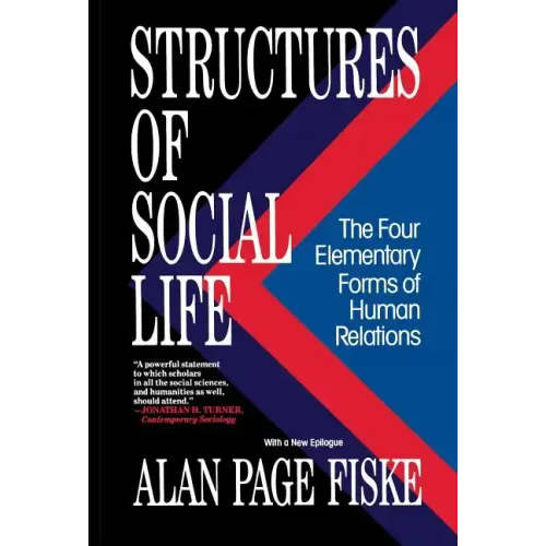 Structures of Social Life: The Four Elementary Forms of Human Relations: Communal Sharing, Authority Ranking, Equality Matching, Market Pricing