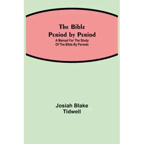 The Bible Period by Period; A Manual for the Study of the Bible by Periods