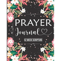 Prayer Journal: Prayer Journal Women 52 Week Scripture, Bible Devotional Study Guide & Workbook, Great Gift Idea, Beautiful Floral Glossy Cover, 8 x 1