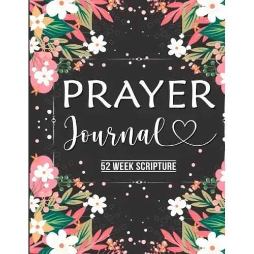 Prayer Journal: Prayer Journal Women 52 Week Scripture, Bible Devotional Study Guide & Workbook, Great Gift Idea, Beautiful Floral Glossy Cover, 8 x 1