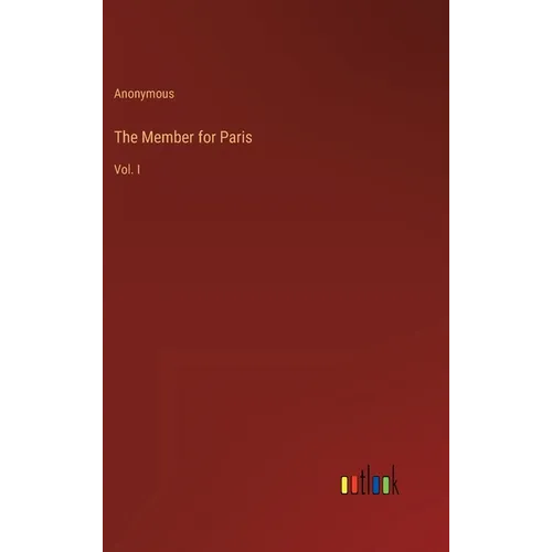 The Member for Paris: Vol. I