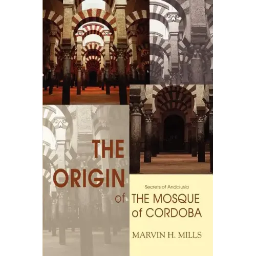 The Origin of the Mosque of Cordoba: Secrets of Andalusia