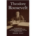 Theodore Roosevelt: The President Who Changed America's Look at Nature (How Two Maine Woodsmen Taught the Future President to Survive)