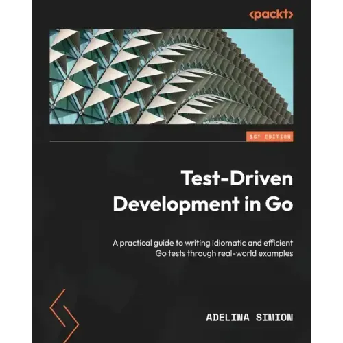 Test-Driven Development in Go: A practical guide to writing idiomatic and efficient Go tests through real-world examples