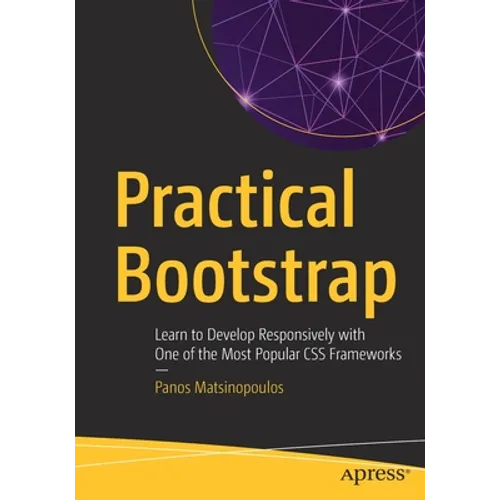 Practical Bootstrap: Learn to Develop Responsively with One of the Most Popular CSS Frameworks