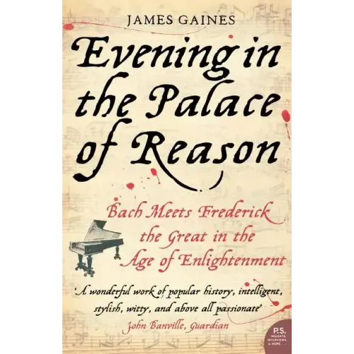 Evening in the Palace of Reason: Bach Meets Frederick the Great in the Age of Enlightenment