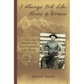 I Always Did Like Horses & Women: Enoch Cal Carrington's Life Story - New and Expanded Edition