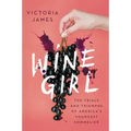 Wine Girl: The Trials and Triumphs of America's Youngest Sommelier