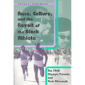 Race, Culture, and the Revolt of the Black Athlete: The 1968 Olympic Protests and Their Aftermath
