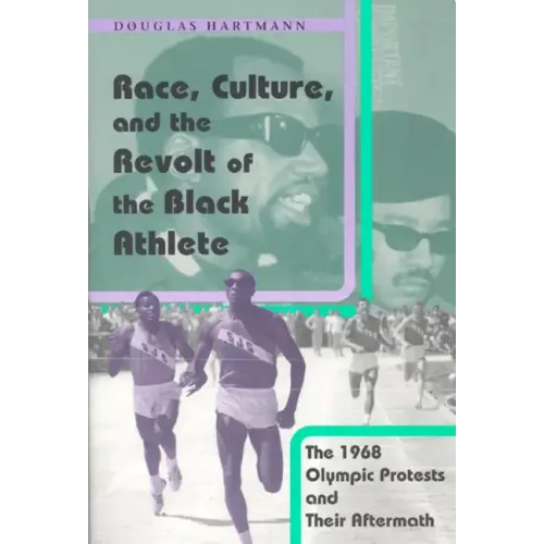 Race, Culture, and the Revolt of the Black Athlete: The 1968 Olympic Protests and Their Aftermath