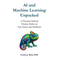 AI and Machine Learning Unpacked: A Practical Guide for Decision Makers in Life Sciences and Healthcare