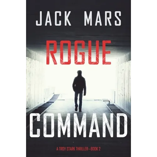Rogue Command (A Troy Stark Thriller-Book #2)