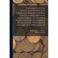 Catalogue of the Collection of Ancient Greek and Roman, German, European and Oriental Coins Formed by Wilhelm Boeing to Which is Added a Set of United