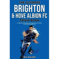 The Ultimate Brighton & Hove Albion FC Trivia Book: A Collection of Amazing Trivia Quizzes and Fun Facts for Die-Hard Seagulls Fans!