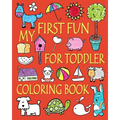 My First Fun for Toddler Coloring Book: Easy Coloring Books for Toddlers: Kids Ages 2-4, 4-8, Boys, Girls, Fun Early Learning