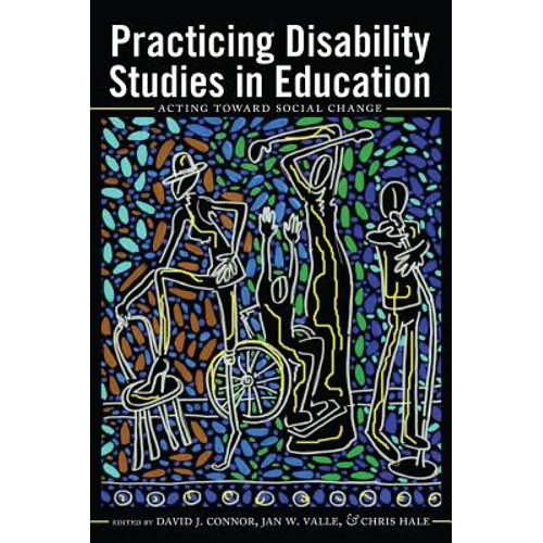 Practicing Disability Studies in Education: Acting Toward Social Change