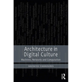 Architecture in Digital Culture: Machines, Networks and Computation