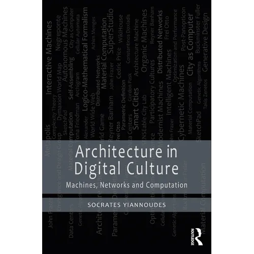 Architecture in Digital Culture: Machines, Networks and Computation