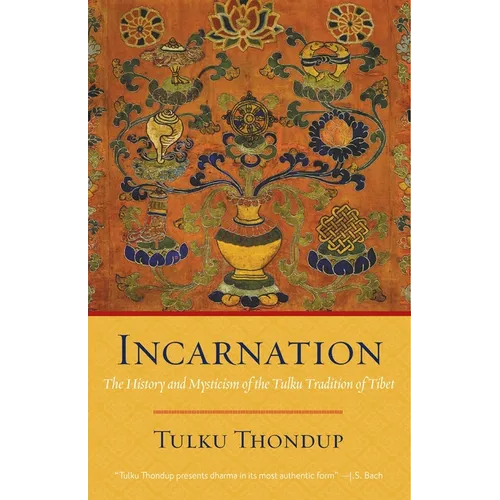 Incarnation: The History and Mysticism of the Tulku Tradition of Tibet